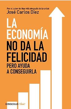 La economía no da la felicidad : pero ayuda a conseguirla