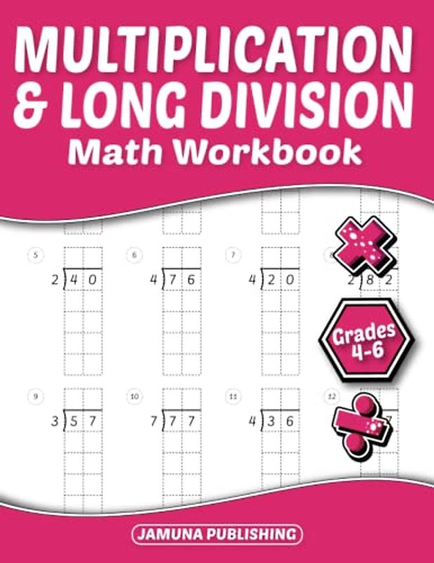 Multiplication and Long Division Math Workbook Grades 4-6: 4th-Grade, 5th-Grade, and 6th-Grade Math Practice Worksheet for Kids Ages 9-12: With 820 Problems, Exercises, and Answer Key Included