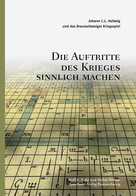"Die Auftritte des Krieges sinnlich machen". Johann C.L. Hellwig und das Braunschweiger Kriegsspiel