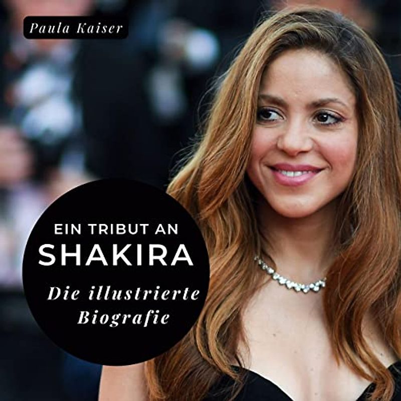 Ein Tribut an Shakira: Die illustrierte Biografie