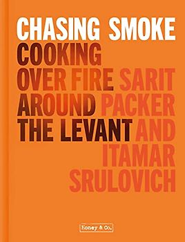 Honey & Co: Chasing Smoke: Cooking over fire around the Levant