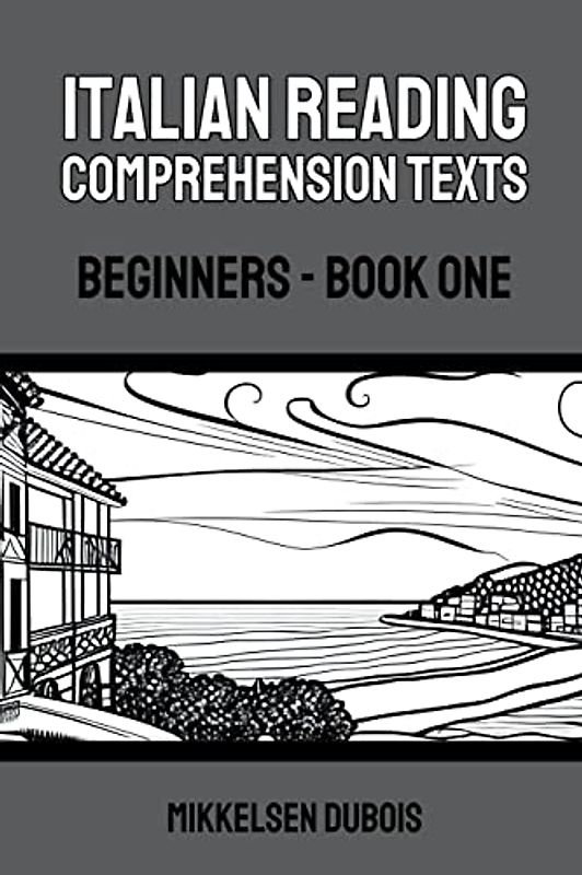 Italian Reading Comprehension Texts: Beginners - Book One (Italian Reading Comprehension Texts for Beginners)