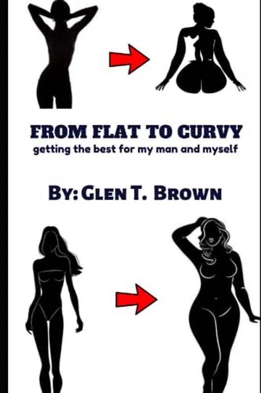 FROM FLAT TO CURVY: getting the best for my man and myself
