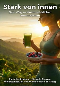 Stark von innen: Dein Weg zu einem natürlichen Immunsystem
