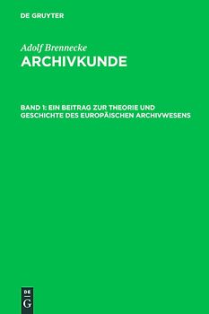 Adolf Brenneke: Archivkunde / Ein Beitrag zur Theorie und Geschichte des europäischen Archivwesens