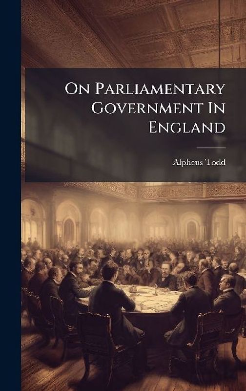 On Parliamentary Government In England