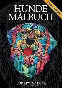 HUNDE MALBUCH FÜR ERWACHSENE - Über 40 Motive: Das große Hunde Ausmalbuch im DIN A4 Format: Stress abbauen - Achtsamkeit - Abschalten