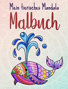 Mein tierisches Mandala Malbuch: 50 Tiermandalas für Kinder ab 4 Jahren