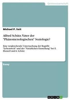 Alfred Schütz. Vater der "Phänomenologischen" Soziologie?