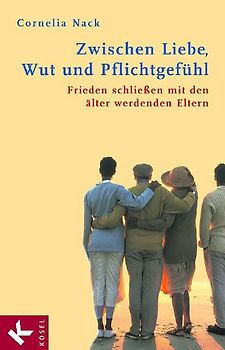 Zwischen Liebe, Wut und Pflichtgefühl. Frieden schließen mit den älter werdenden Eltern