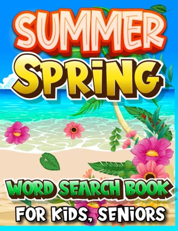 Summer And Spring Day Word Search Activity Book For Kids, Seniors: Summer And Spring Theamed Brain Booster Word Search Puzzle Activity Book For Enjoy Happy Summer, Cute Spring Day