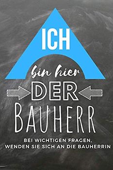 Ich bin hier der Bauherr Bei wichtigen Fragen, wenden Sie sich an die Bauherrin: Perfektes Bauherren Geschenk oder Bauherrin Geschenk! Das 120 Seiten ... verwendet werden und bietet genügend Platz f
