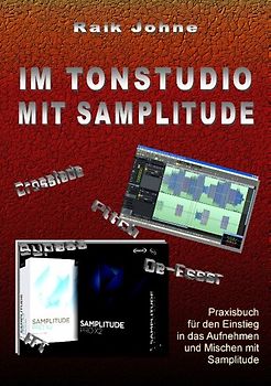 Im Tonstudio mit Samplitude. Praxisbuch für den Einstieg in das Aufnehmen und Mischen mit Samplitude