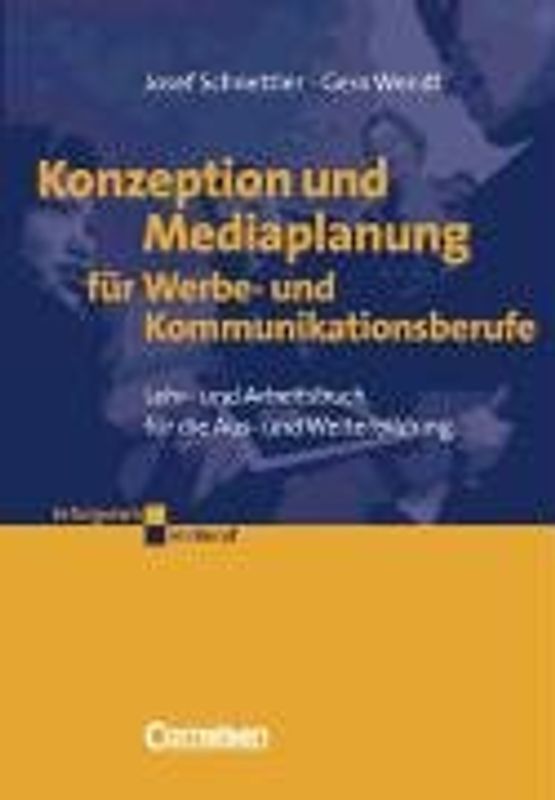 Konzeption und Mediaplanung für Werbe- und Kommunikationsberufe. Lehr- und Arbeitsbuch für die Fort- und Weiterbildung - Josef Schnettler
