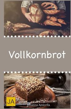 Vollkornbrot: Einfache und schnelle Rezepte, die ganz sicher gelingen!