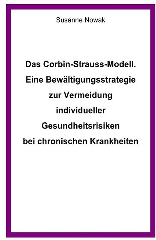 Das Corbin-Strauss-Modell. Eine Bewältigungsstrategie zur Vermeidung individueller Gesundheitsrisiken bei chronischen Krankheiten