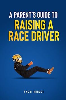 A Parent's Guide To Raising A Race Driver