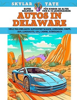 Gutes Malbuch für Kinder im Alter von 6–12 Jahren - Autos in Delaware - Viele Malvorlagen - Supersportwagen, Limousine, Coupé, SUV, Luxusauto, 4x4, Cabrio, Schrägheck