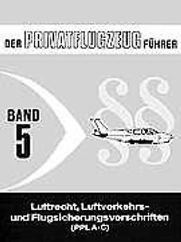 Der Privatflugzeugführer / Luftrecht, Luftverkehrs- und Flugsicherungsvorschriften (PPL A-C)