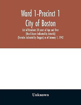Ward 1-Precinct 1; City of Boston; List of Residents 20 years of Age and Over (Non-Citizens Indicated by Asterisk) (Females Indicated by Dagger) as of January 1, 1942