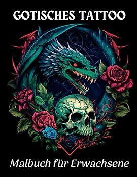 Gotisches Tattoo Malbuch Für Erwachsene: 60 kunstvolle Designs inspiriert von gotischen Tattoos zum Ausmalen und Entspannen