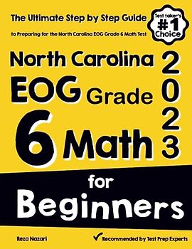 North Carolina EOG Grade 6 Math for Beginners: The Ultimate Step by Step Guide to Preparing for the North Carolina EOG Math Test