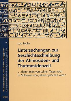 Untersuchungen zur Geschichtsschreibung der Ahmosiden- und Thutmosidenzeit