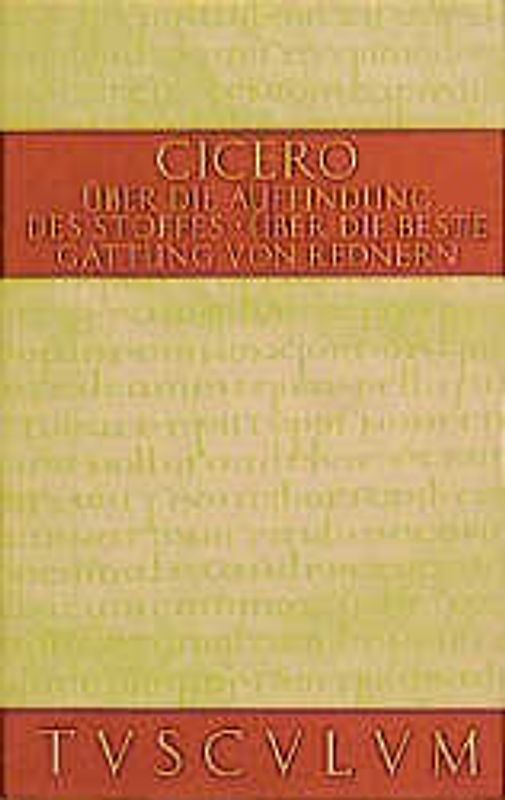 Über die Auffindung des Stoffes. Über die beste Gattung vonRednern/De inventione. De optim genere oratorum