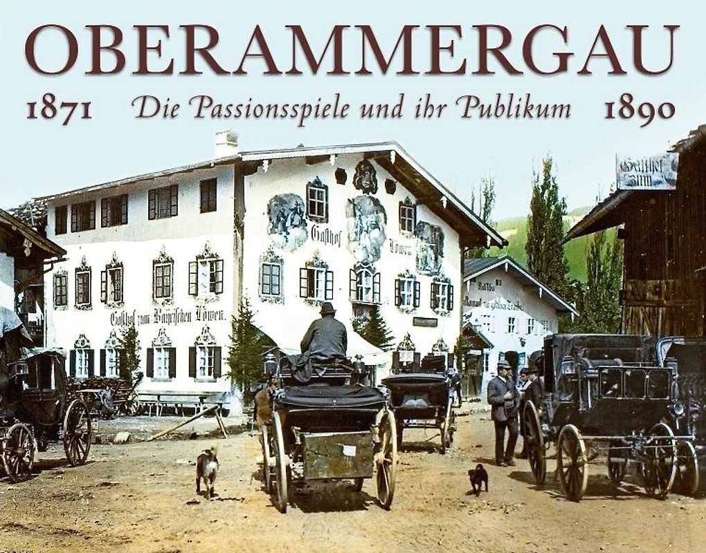 Oberammergau. Die Passionsspiele und ihr Publikum