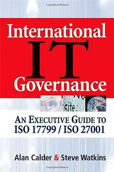 International IT Governance: An Executive Guide to ISO 17799/ISO 27001