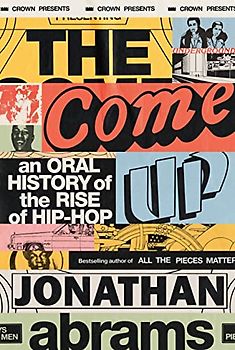 The Come Up: An Oral History of the Rise of Hip-Hop
