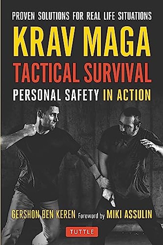 Krav Maga Tactical Survival: Personal Safety in Action: Personal Safety in Action. Proven Solutions for Real Life Situations