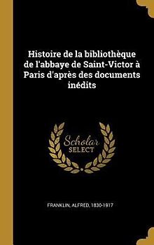 Histoire de la bibliothèque de l'abbaye de Saint-Victor à Paris d'après des documents inédits