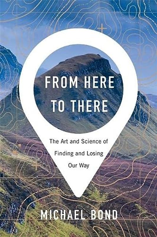 From Here to There: The Art and Science of Finding and Losing Our Way