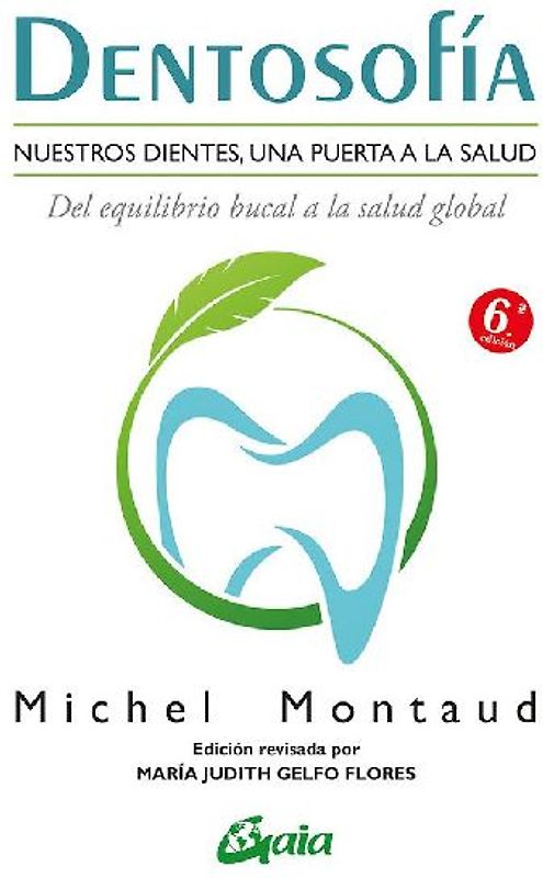 Dentosofía : nuestros dientes, una puerta a la salud : del equilibrio bucal a la salud global