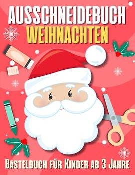 Ausschneidebuch ab 3 Jahre - Weihnachten Bastelbuch für Kinder: Schneiden, Kleben, Malen und Basteln | Verbastelbuch für Mädchen und Jungen | Zum ... Lernen mit dem Scherenführerschein