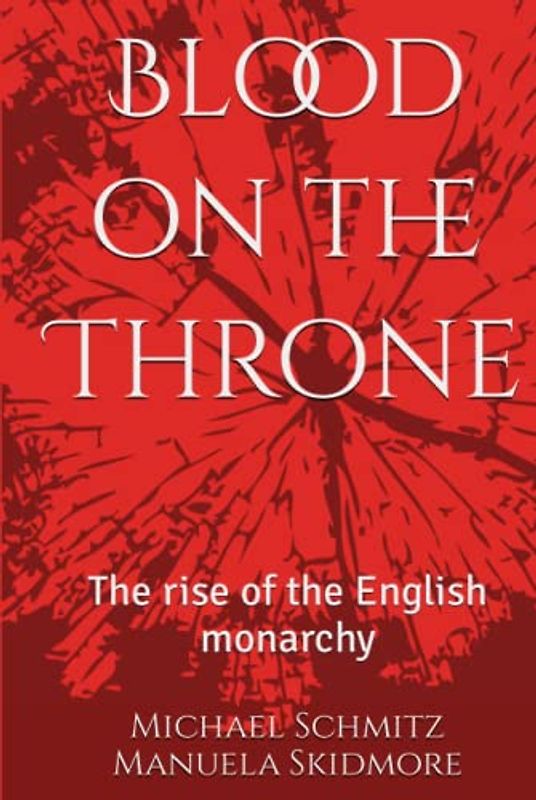 Blood on the Throne: The rise of the English monarchy