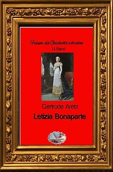 Frauen, die Geschichte schrieben / Letizia Bonaparte (Bebildert)