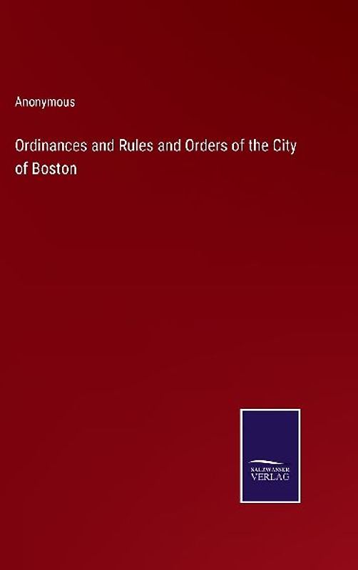 Ordinances and Rules and Orders of the City of Boston