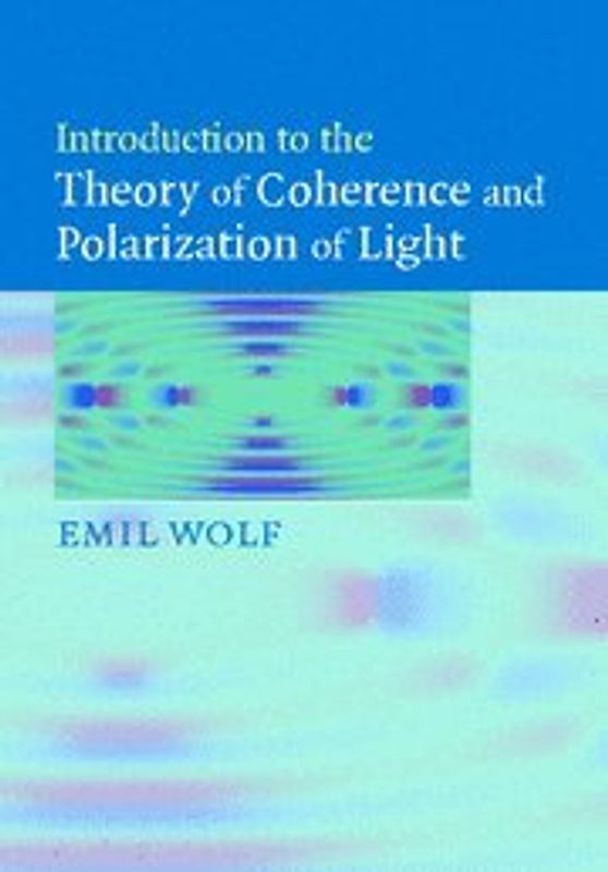 Introduction to the Theory of Coherence and Polarization of Light - Emil Wolf