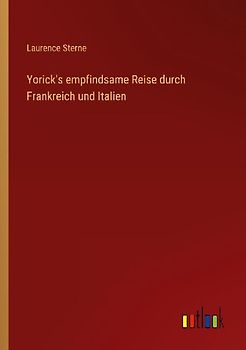 Yorick's empfindsame Reise durch Frankreich und Italien