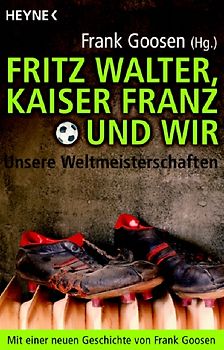 Fritz Walter, Kaiser Franz Und wir - Unsere Weltmeisterschaften