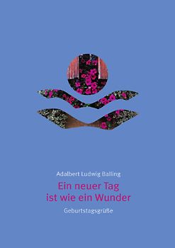 Ein neuer Tag ist wie ein Wunder. Ein Gruß zum Geburtstag