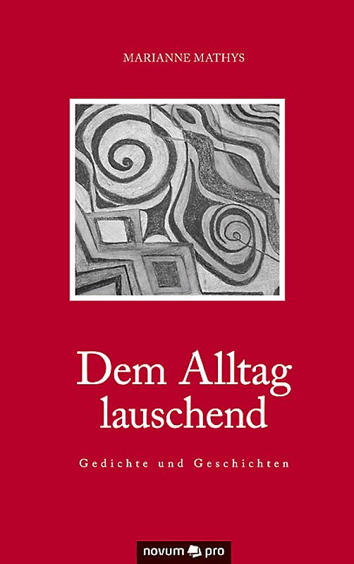 Dem Alltag lauschend - Gedichte und Geschichten