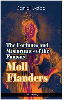The Fortunes and Misfortunes of the Famous Moll Flanders (Illustrated)