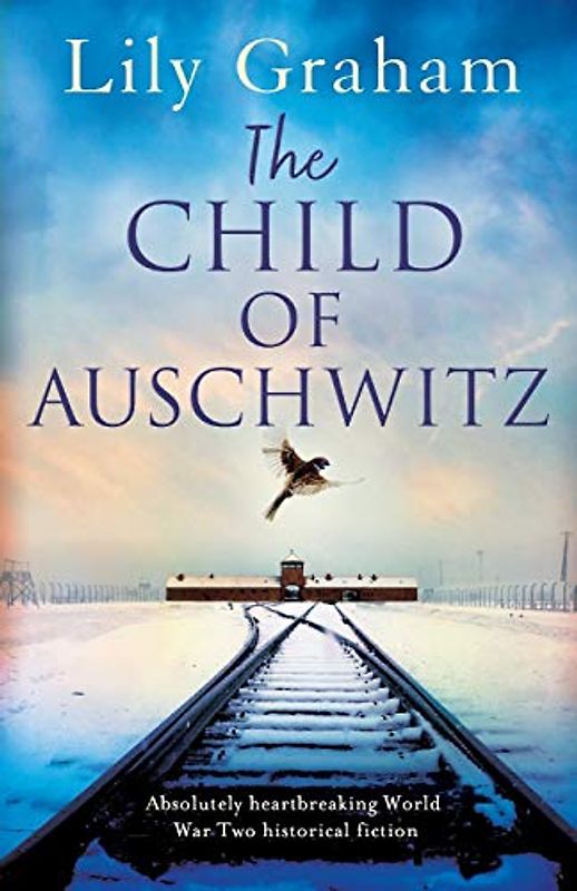 The Child of Auschwitz: Absolutely heartbreaking World War 2 historical fiction