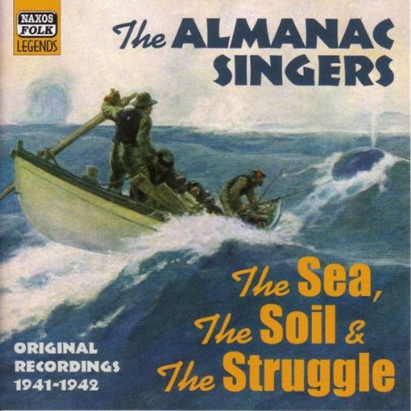the Almanac Singers - The Sea, the Soil and the Stru