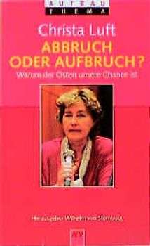 Abbruch oder Aufbruch?. Warum der Osten unsere Chance ist