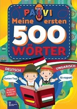 Deutsch - Ungarisch: PAVI - 500 erste Wörter: Német - Magyar: Geschenkbuch für Kinder, Anfänger, Fortgeschrittene - Wörterbuch Fremdschprachen: Német - Magyar