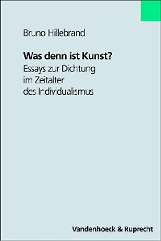 Was denn ist Kunst?. Essays zur Dichtung im Zeitalter des Individualismus